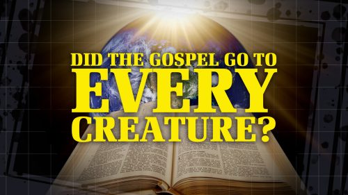 Did the Gospel Go to Every Creature?
