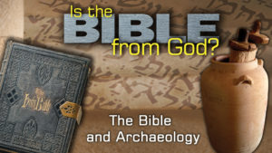 3. The Bible and Archaeology | Is the Bible from God?