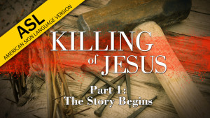 The Killing of Jesus: Part 1 -  The Story Begins (in ASL)