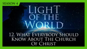 12. What Everybody Should Know About the Church of Christ| Light of the World (Season 4)