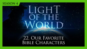 22. Our Favorite Bible Characters | Light of the World (Season 4)
