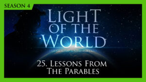 25. Lessons from the Parables | Light of the World (Season 4)
