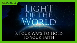 3. Four Ways to Hold to Your Faith | Light of the World (Season 4)