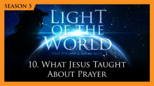 10. What Jesus Taught About Prayer | Light of the World (Season 5)