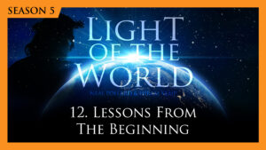 12. Lessons from the Beginning | Light of the World (Season 5)