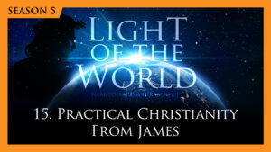 15. Practical Christianity from James | Light of the World (Season 5)