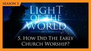 5. How Did the Early Church Worship? | Light of the World (Season 5)