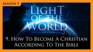 9. How to Become a Christian According to the Bible | Light of the World (Season 5)