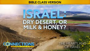 Israel: Dry Desert, or Milk and Honey? | BLP Connections: The Heartland of Israel (Bible Class Version)