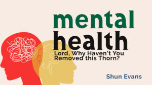 Lesson 1: Lord, Why Haven't You Removed this Thorn | Mental Health