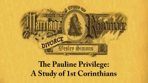 12. The Pauline Privilege – A Study of 1st Corinthians | Marriage, Divorce, and Remarriage