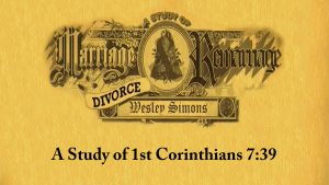 13. A Study of 1st Corinthians 7:39 | Marriage, Divorce, and Remarriage