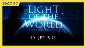 15. Jesus Is | Light of the World (Season 3)