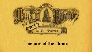 15. Enemies of the Home | Marriage, Divorce, and Remarriage