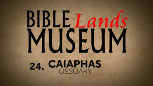 24. Caiaphas Ossuary | Bible Lands Museum