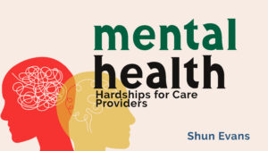 Lesson 4: Hardships for Care Providers | Mental Health