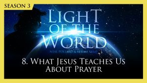 8. What Jesus Teaches Us About Prayer | Light of the World (Season 3)