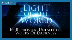 Reproving Unfruitful Works Of Darkness | Light of the World