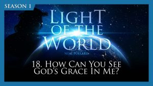How Can You See Gods Grace In Me? | Light of the World