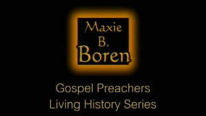 Maxie B. Boren | Gospel Preachers Living History Series