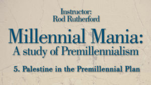 5. Palestine in the Premillennial Plan | Millennial Mania