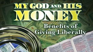 Benefits of Giving Liberally | My God and His Money