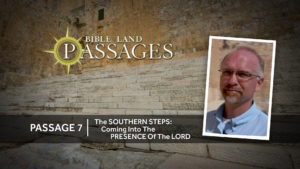 Passage 7 | The Southern Steps: Coming into the Presence of the Lord