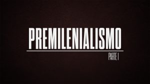 Premilenialismo: Un Estudio a Profundidad | Parte 01 (Spanish - Premillennialism Part 01)