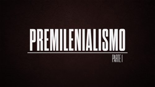 PREMILENIALISMO Part 1