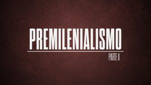 PREMILENIALISMO: Un Estudio A Profundidad | Parte 02 (Spanish - Premillennialism Part 02)