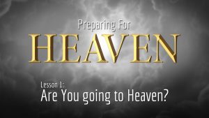 1. Are You Going to Heaven? | Preparing for Heaven