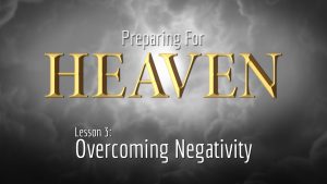 3. Overcoming Negativity | Preparing for Heaven