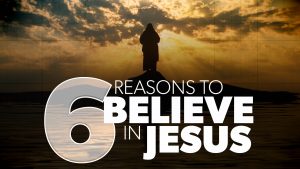 6 Reasons to Believe in Jesus | Evidence for Jesus