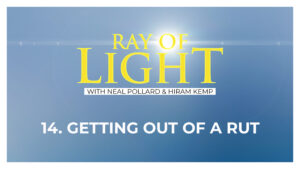 14. Getting Out of a Rut | Ray of Light