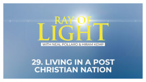 29. Living in a Post Christian Nation | Ray of Light