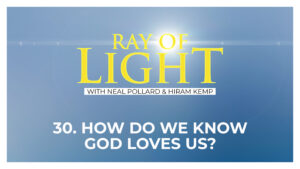 30. How Do We Know God Loves Us? | Ray of Light