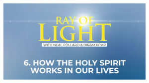 6. How the Holy Spirit Works in Our Lives | Ray of Light