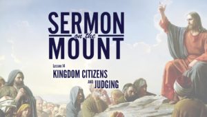 Lesson 14: Kingdom Citizens and Judging | Sermon on the Mount