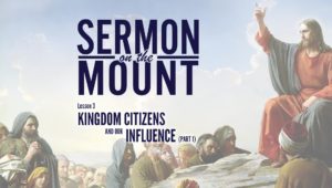 Lesson 3: Kingdom Citizens and Our Influence (Part 1) | Sermon on the Mount