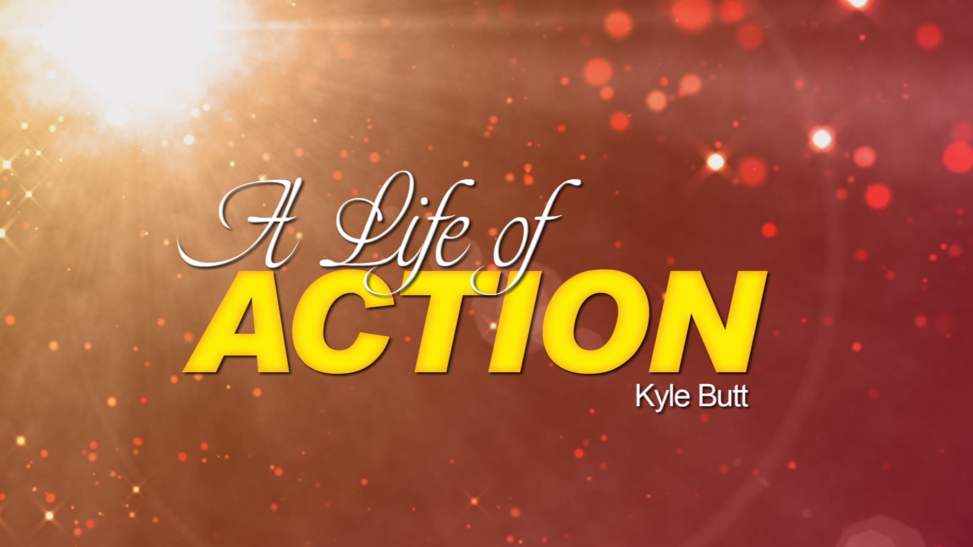 A Life of Action (Kyle Butt) A Life of Action (Kyle Butt)
