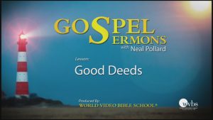 13. Good Deeds | Sermons by Neal Pollard (Volume 1)