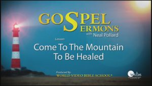 15. Come to The Mountain to Be Healed | Sermons by Neal Pollard (Volume 1)