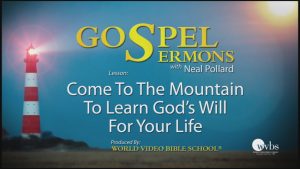 16. Come to The Mountain to Learn God’s Will for Your Life | Sermons by Neal Pollard (Volume 1)