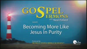 24. Becoming More Like Jesus in Purity | Sermons by Neal Pollard (Volume 1)