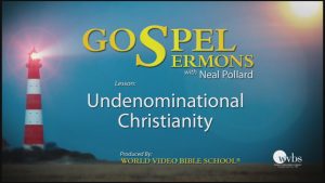 6. Undenominational Christianity | Sermons by Neal Pollard (Volume 1)