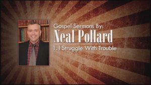 1. I Struggle with Trouble | Gospel Sermons by Neal Pollard (Volume 2)