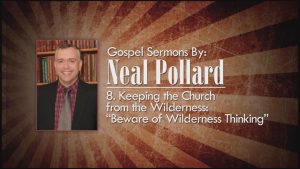 8. Beware of Wilderness Thinking | Gospel Sermons by Neal Pollard (Volume 2)