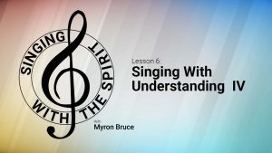 Lesson 6: Singing With Understanding IV