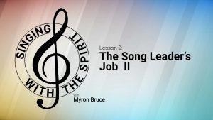 Lesson 9: The Song Leader's Job Part II