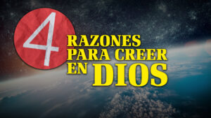 4 Razones para Creer en Dios | ¿Por qué Dios? (Spanish - 4 Reasons to Believe in God)